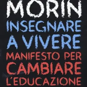 Insegnare a vivere. Manifesto per cambiare l‘educazione Must-Have