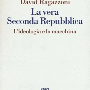 Direct Verzonden La vera seconda Repubblica. L‘ideologia e la macchina