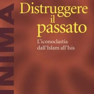 Fabrieksprijs Distruggere il passato. L‘iconoclatia dall‘Islam all‘Isis