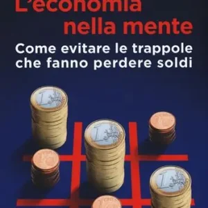 L‘economia nella mente. Come evitare le trappole che fanno perdere soldi Meest Verkocht