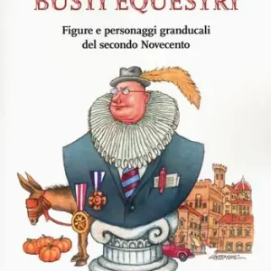 Busti equestri. Figure e personaggi granducali del secondo Novecento Merkproduct