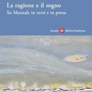 Nieuw La ragione e il sogno. Su Montale in versi e in prosa