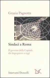 Sindaci a Roma. Il governo della Capitale dal dopoguerra a oggi Op = Op