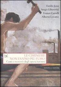 Le ciminiere non fanno più fumo. Canti e memorie degli operai torinesi. Con CD Audio Tijdelijk Beschikbaar