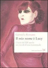 Dagaanbieding Il mio nome è Lucy. L‘Italia del XX secolo nei ricordi di una transessuale