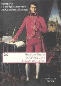 Napoleone e Washington. Bonaparte e il modello americano dal Consolato all‘Impero Favoriet