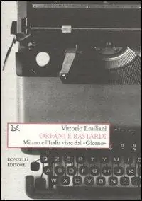 Orfani e bastardi. Milano e l‘Italia viste dal «Giorno» Uitverkoop