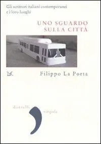 Uno sguardo sulla città. Gli scrittori italiani contemporanei e i loro luoghi Beperkte Voorraad