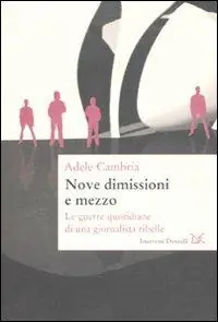 Premium Nove dimissioni e mezzo. Le guerre quotidiane di una giornalista ribelle