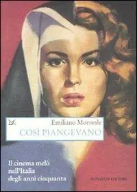 Così piangevano. Il cinema melò nell‘Italia degli anni Cinquanta Lage Kosten
