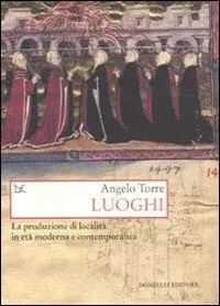 Luoghi. La produzione di località in età moderna e contemporanea Hoge Kwaliteit