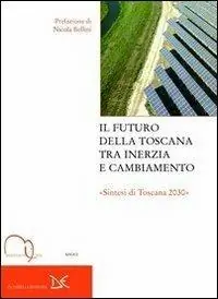 Il futuro della Toscana tra inerzia e cambiamento. Sintesi di Toscana 2030 Uitverkoop