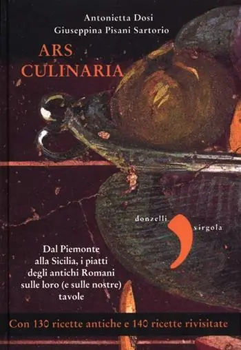 Ars culinaria. Dal Piemonte alla Sicilia, i piatti degli antichi Romani sulle loro (e sulle nostre) tavole Op = Op