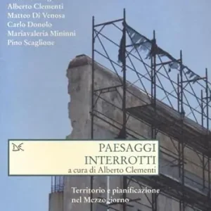 Paesaggi interrotti. Territorio e pianificazione nel Mezzogiorno Bestel Nu