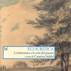 Ecocritica. La letteratura e la crisi del pianeta Must-Have