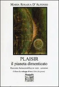 Rechtstreeks Van De Fabrikant Plaisir, il pianeta dimenticato. Racconto fantascientifico in versi acronimi