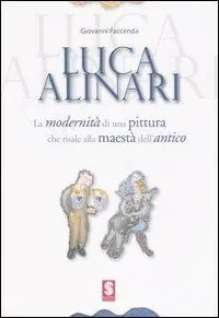 Beperkt Aanbod Luca Alinari. La modernità di una pittura che risale alla maestà dell‘antico. Catalogo della mostra (Simeri, settembre 2006; Sansepolcro, ottobre-novembre 2006). Ediz. illustrata