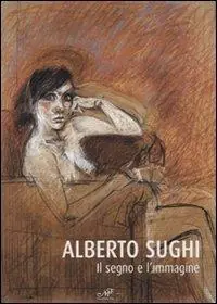 Alberto Sughi. Il segno e l‘immagine. Catalogo della mostra (Arezzo, 14 aprile-21 maggio 2006). Ediz. illustrata Merkproduct