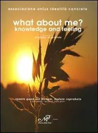 What about me? Knowledge and feeling. Ediz. italiana Exclusieve Aanbieding