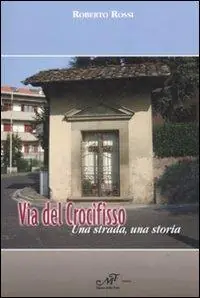 Express Levering Via del Crocefisso. Una strada, una storia