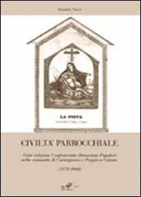 Finale Uitverkoop Civiltà parrocchiale. Feste religiose, confraternite, devozione popolare nella comunità di Carmignano e Poggio a Caiano (1870-1960)