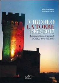 Betrouwbaar Circolo La Torre 1962-2012. Cinquant‘anni ai piedi di un‘antica torre sull‘Arno