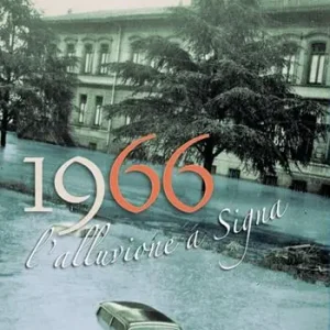 1966 l‘alluvione a Signa. 50° anniversario alluvione di Signa e di Oberdrauburg (1966-2016). Ediz. bilingue Bestel Nu