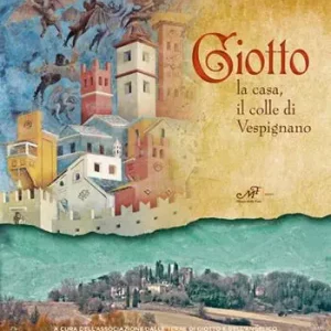 Gecertificeerd Giotto. La casa, il colle di Vespignano. Ediz. illustrata
