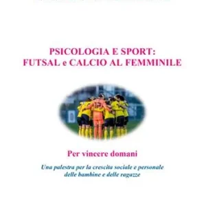 Koopje Psicologia e sport futsal e calcio al femminile. Per vincere domani. Una palestra per la crescita sociale e personale delle bambine e delle ragazze