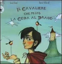 Bestseller Il cavaliere che pestò la coda al drago. Ediz. illustrata