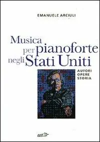 Musica per pianoforte negli Stati Uniti. Autori, opere, storia Aanbieding