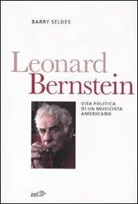 Populair Leonard Bernstein. Vita politica di un musicista americano