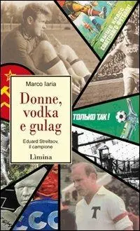 Donne, vodka e gulag. Eduard Streltsov, il campione Seizoensaanbieding