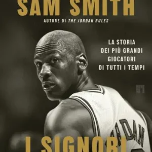 Betaalbaar I signori del basket. La storia dei più grandi giocatori di tutti i tempi