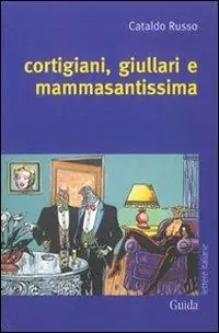 Cortigiani, giullari e mammasantissima Laatste Kans