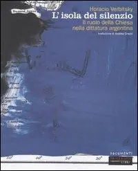 L‘isola del silenzio. Il ruolo della Chiesa nella dittatura argentina Uitverkoop