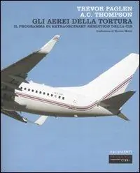 Gli aerei della tortura. Il programma di «extraordinary rendiction» della CIA Gereduceerde Prijs