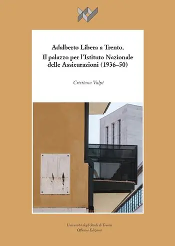 Express Levering Adalberto Libera a Trento. Il palazzo per l’Istituto Nazionale delle Assicurazioni (1936-50)