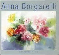 Anna Borgarelli. Ediz. italiana, inglese, francese, spagnola e tedesca Beperkt Aanbod