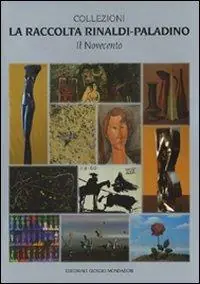 La raccolta Rinaldi-Paladino. Il Novecento. Ediz. illustrata Koop Online