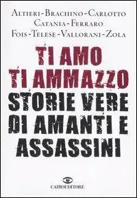 Ti amo ti ammazzo. Storie vere di amanti e assassini Hoge Kwaliteit