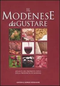 Il modenese da gustare. Atlante dei prodotti tipici della provincia di Modena Nu Kopen