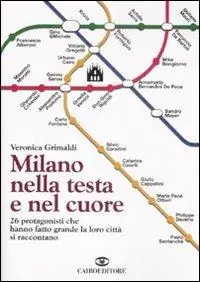 Milano nella testa e nel cuore. 26 protagonisti che hanno fatto grande la loro città si raccontano Laatste Versie
