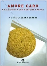 Bestel Nu Amore caro. A filo doppio con persone fragili