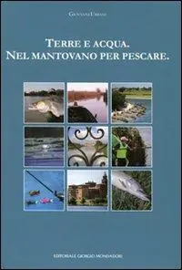 Terra e acqua. Nel mantovano per pescare. Ediz. illustrata Koop Vandaag