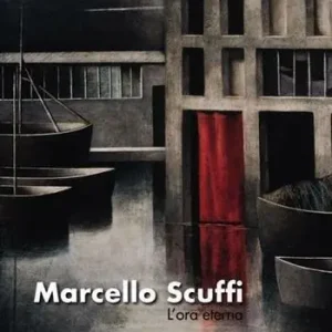 Marcello Scuffi. L‘ora eterna. Catalogo della mostra (Roma, 19 aprile-19 maggio 2012). Ediz. illustrata Direct Beschikbaar