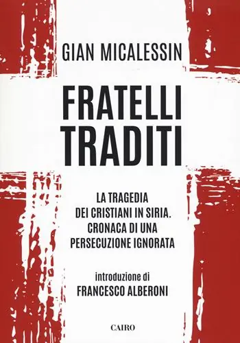 Fratelli traditi. La tragedia dei cristiani in Siria. Cronaca di una persecuzione ignorata Beperkt Aanbod