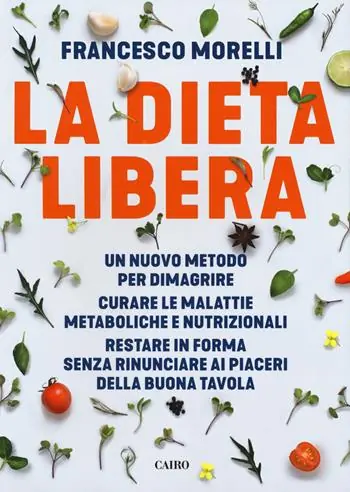 La dieta libera. Un nuovo metodo per dimagrire. Curare le malattie metaboliche e nutrizionali. Restare in forma senza rinunciare ai piaceri della buona tavola Uitverkoop