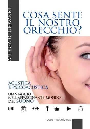 Cosa sente il nostro orecchio. Acustica e psicoacustica. Un viaggio nell‘affascinante mondo del suono Beperkte Voorraad