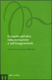 Il rispetto dell‘altro nella formazione e nell‘insegnamento. Scritti in onore di Anna Arfelli Galli Seizoensaanbieding
